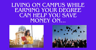 living on campus while earning your degree can help you save money on...